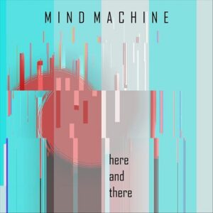 Mind Machine – Here and There (Single) (2020)