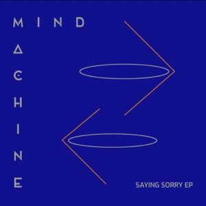 Mind Machine – Saying Sorry EP (2020)