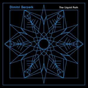 Dimitri Berzerk – The Liquid Path (2021)