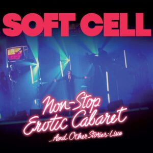 Soft Cell – Non Stop Erotic Cabaret … And Other Stories (Live) (2023)