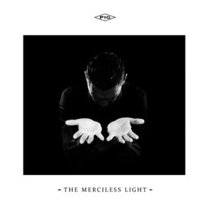 PIG – The Merciless Light (2022)