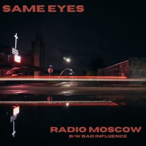 Same Eyes – Radio Moscow / Bad Influence (Single) (2021)