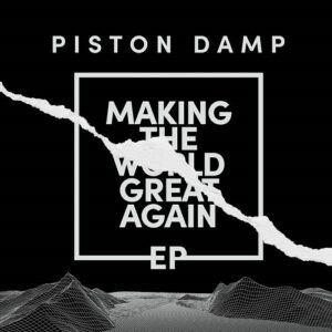 Piston Damp – Making The World Great Again EP (2021)