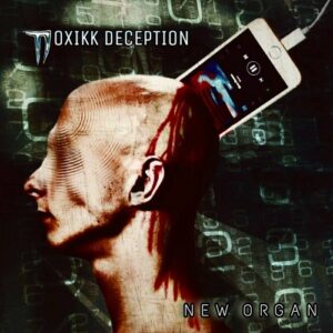 Toxikk Deception – New Organ (2021)