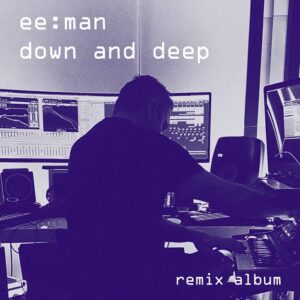 ee:man – Down And Deep (Remix Album) (2023)