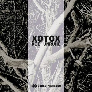 Xotox – Die Unruhe (Extended) (2021)