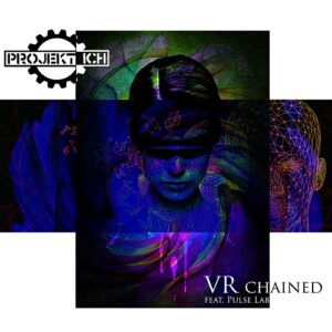 Projekt Ich feat Pulse Lab – VR Chained (Maxi-Single) (2021)