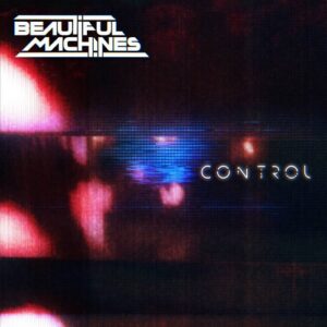 Beautiful Machines – Control (Single) (2021)