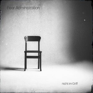 Fear Administration – nicht im Griff (Single) (2021)