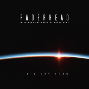 Faderhead – I Did Not Know (feat. Sven Friedrich of Solar Fake) (Single) (2020)