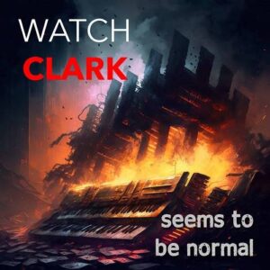 Watch Clark – Seems To Be Normal (2023)