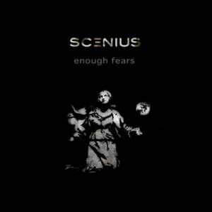 Scenius – Enough Fears (2020)