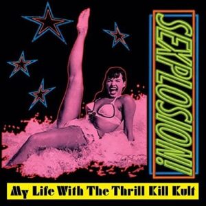 My Life With the Thrill Kill Kult – Sexplosion! (Expanded Edition) [ Remaster] (2022)