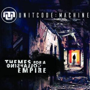 Unitcode:Machine – Themes for a Collapsing Empire (2021)
