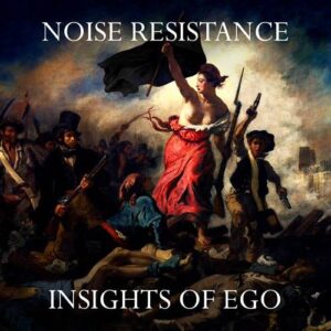 Noise Resistance – Insights Of Ego (2020)