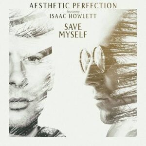 Aesthetic Perfection feat. Isaac Howlett – Save Myself (Single) (2021)