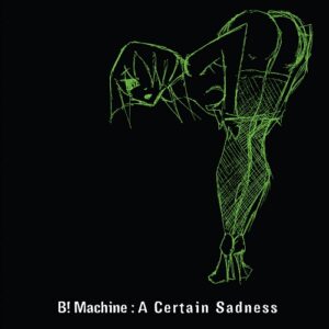 B! Machine – A Certain Sadness EP (Limited Edition) (2009)