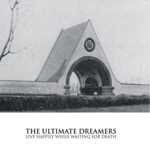 The Ultimate Dreamers – Live Happily While Waiting For Death (The Complete Demo Collection 1986​-​1990) (2023)