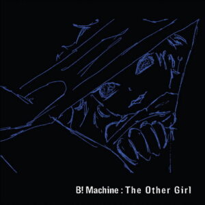 B! Machine – The Other Girl (Limited Edition EP) (2009)