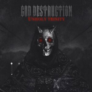 God Destruction – Unholy Trinity. Chapter II (2020)