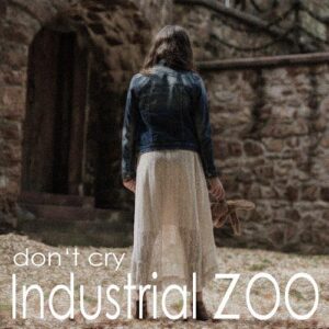 Industrial Zoo – Don’t Cry (Single) (2021)