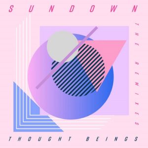 Thought Beings – Sundown (The Remixes) (2021)