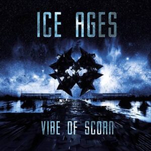 Ice Ages – Vibe of Scorn (2021)
