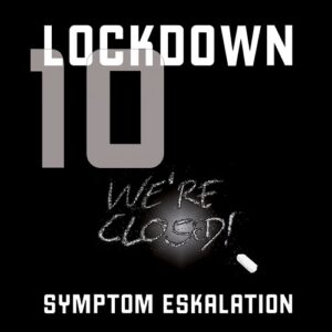 Symptom Eskalation – Lockdown 10 (2021)