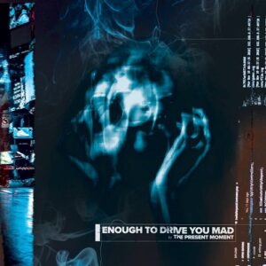 The Present Moment – Enough To Drive You Mad (2022)