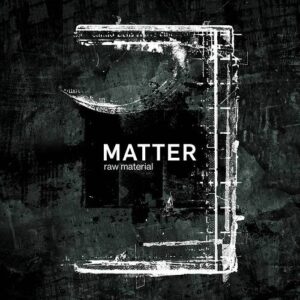 Matter – Raw Material (2021)