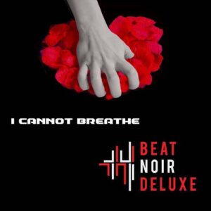 Beat Noir Deluxe – I Cannot Breathe (Single) (2021)