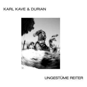 Karl Kave & Durian – Ungestüme Reiter (2020)