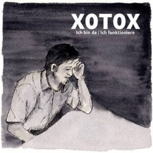 Xotox – Ich bin da Ich funktioniere (2023)