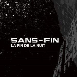 Sans-Fin – La Fin De La Nuit (2021)