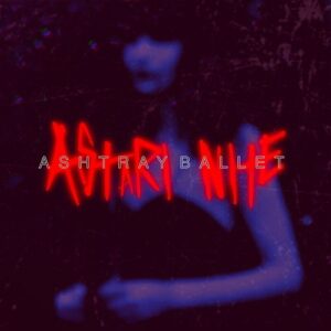 Astari Nite – Ashtray Ballet (Single) (2022)