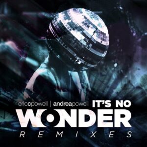 Eric C. Powell & Andrea Powell – It’s No Wonder Remixes (2023)