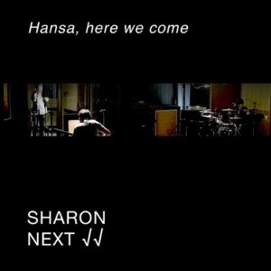 Sharon Next – Hansa, Here We Come (2020)