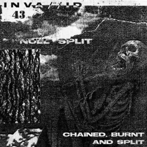 INVA//ID- null split – Chained- Burnt And Split (2021)