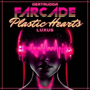 Farcade – Plastic Hearts Luxus (2021)