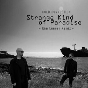 Cold Connection – Strange Kind of Paradise (Kim Lunner Remix) (2022)