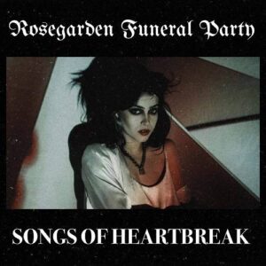 Rosegarden Funeral Party – Songs Of Heartbreak (2021)