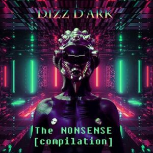 Dizz D’Ark – The Nonsense Compilation (2023)