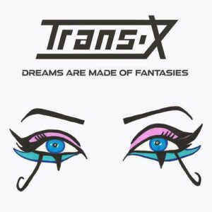Trans-X – Dreams Are Made of Fantasies (2021)