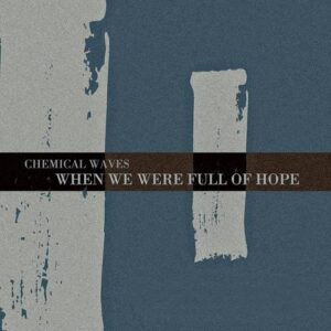 Chemical Waves – I (When We Were Full Of Hope) (2022)