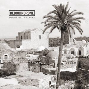 BedouinDrone – Abandoned Villages (2022)