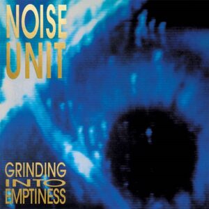 Noise Unit – Grinding Into Emptiness (LP) (1989)