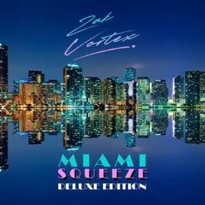 Zak Vortex – Miami Squeeze (Deluxe Edition) (2021)