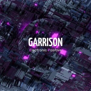 GARRISON – Electronic Positive (2021)