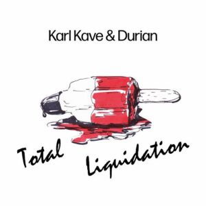Karl Kave & Durian – Total Liquidation (2022)
