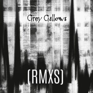 Grey Gallows – (RMXS) (Limited Edition) (2023)